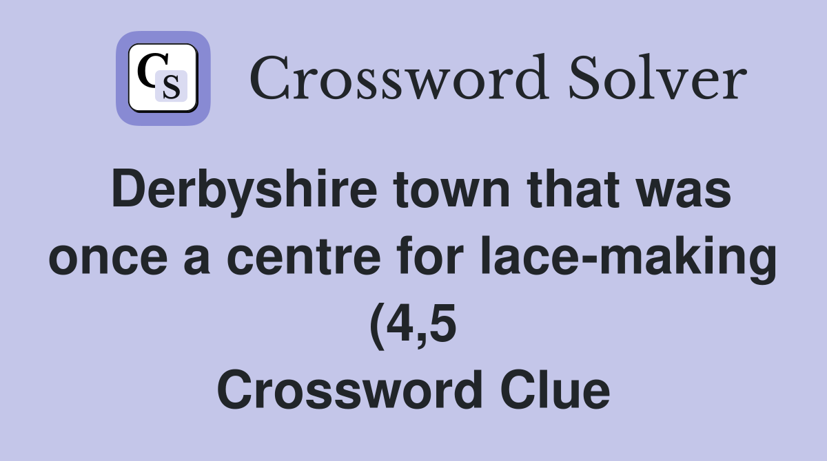 Derbyshire town that was once a centre for lace making (4 5 Derbyshire town that was once a centre for lace making (4 5