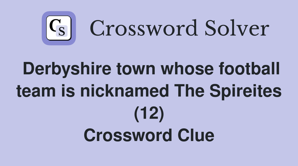 Derbyshire town whose football team is nicknamed The Spireites (12) Crossword Clue