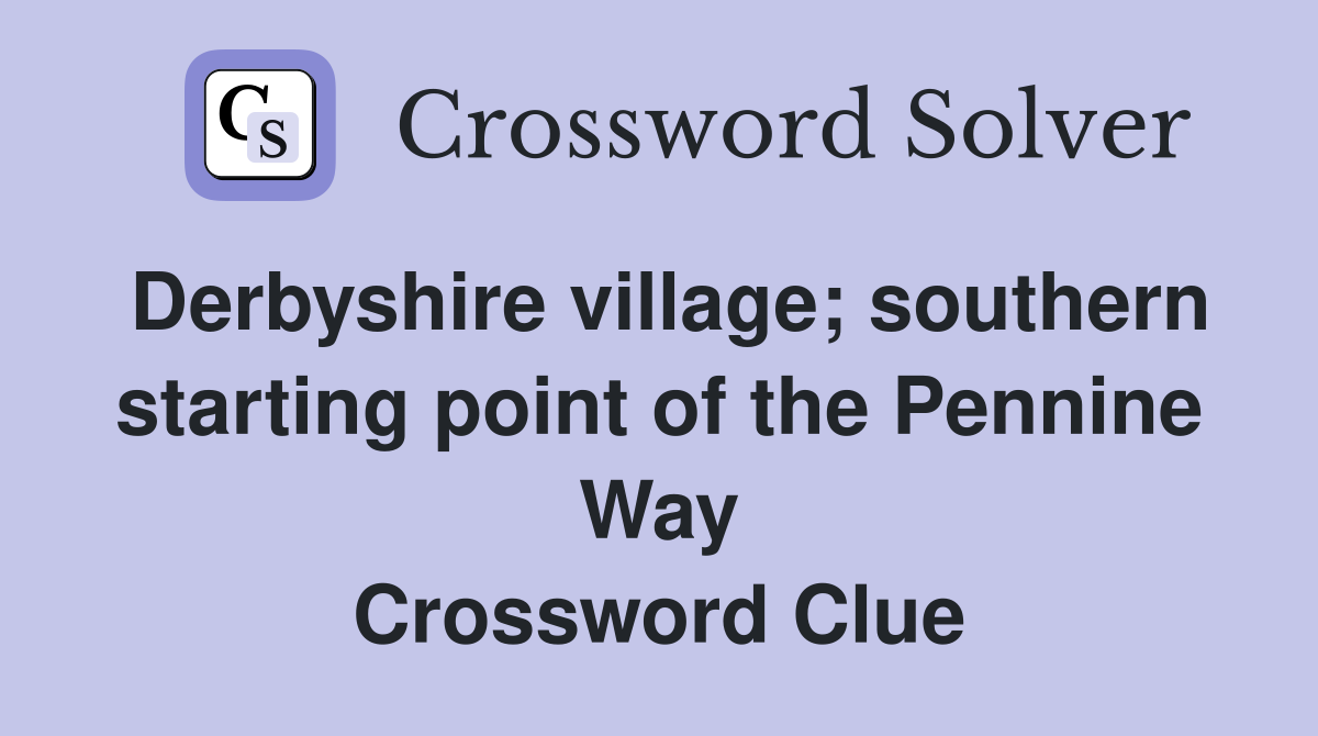 Derbyshire village; southern starting point of the Pennine Way Crossword Clue