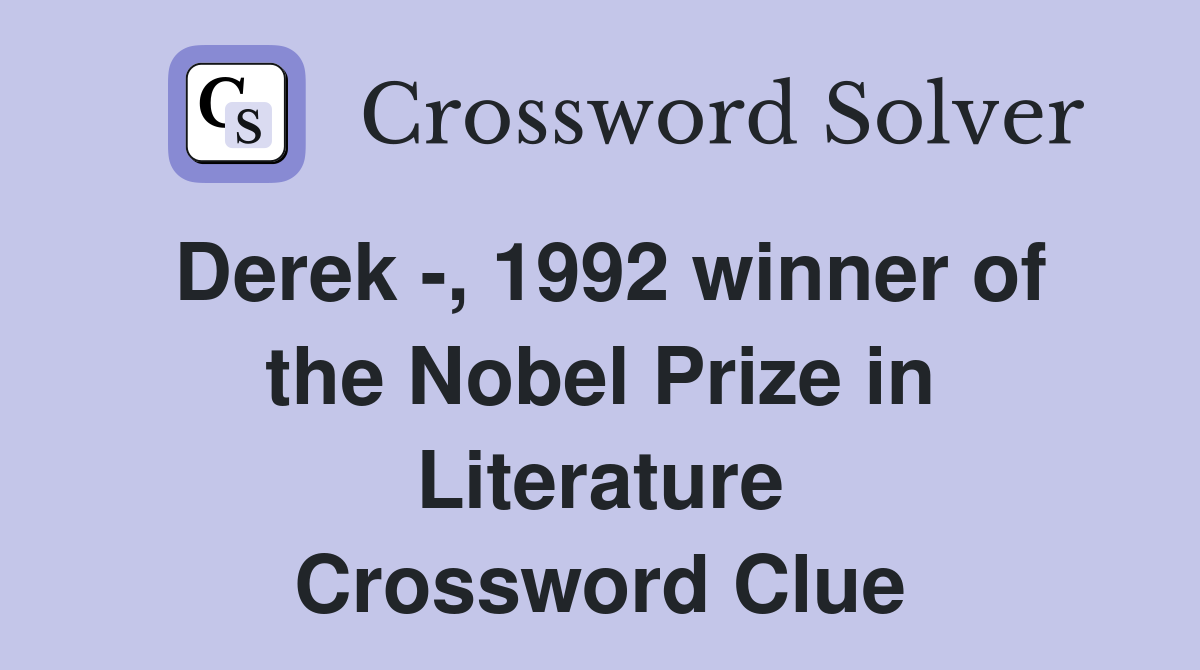 Derek -, 1992 winner of the Nobel Prize in Literature Crossword Clue