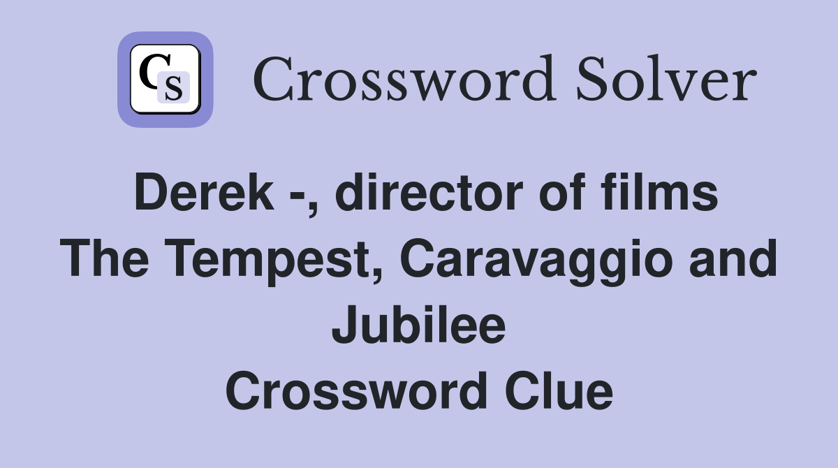 Derek -, director of films The Tempest, Caravaggio and Jubilee Crossword Clue
