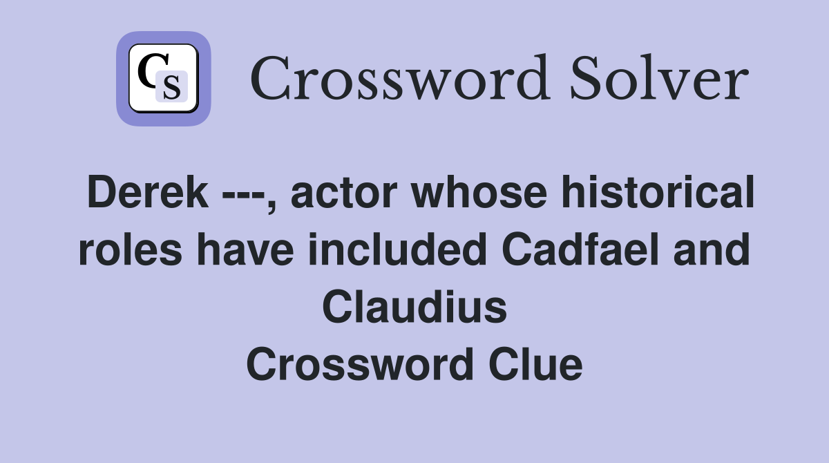 Derek ---, actor whose historical roles have included Cadfael and Claudius Crossword Clue