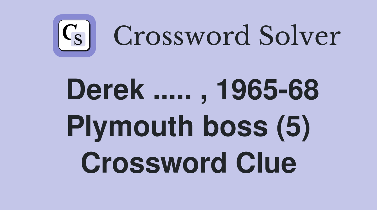 Derek ..... , 1965-68 Plymouth boss (5) Crossword Clue