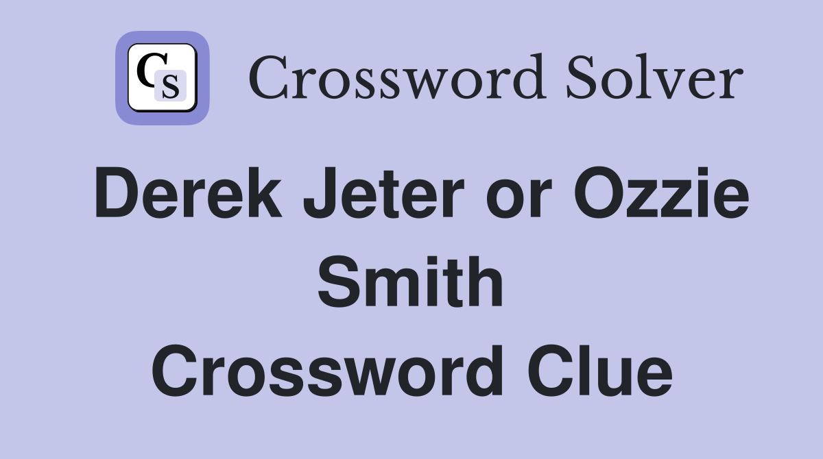 Derek Jeter or Ozzie Smith Crossword Clue
