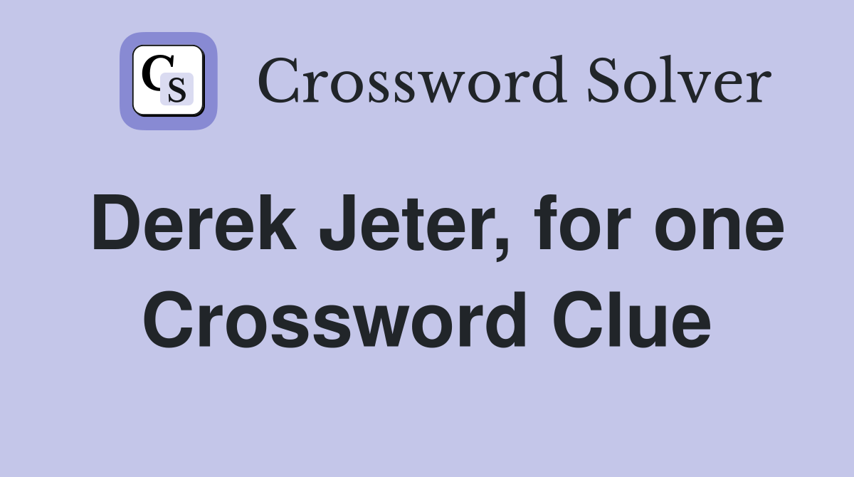 Derek Jeter, for one Crossword Clue