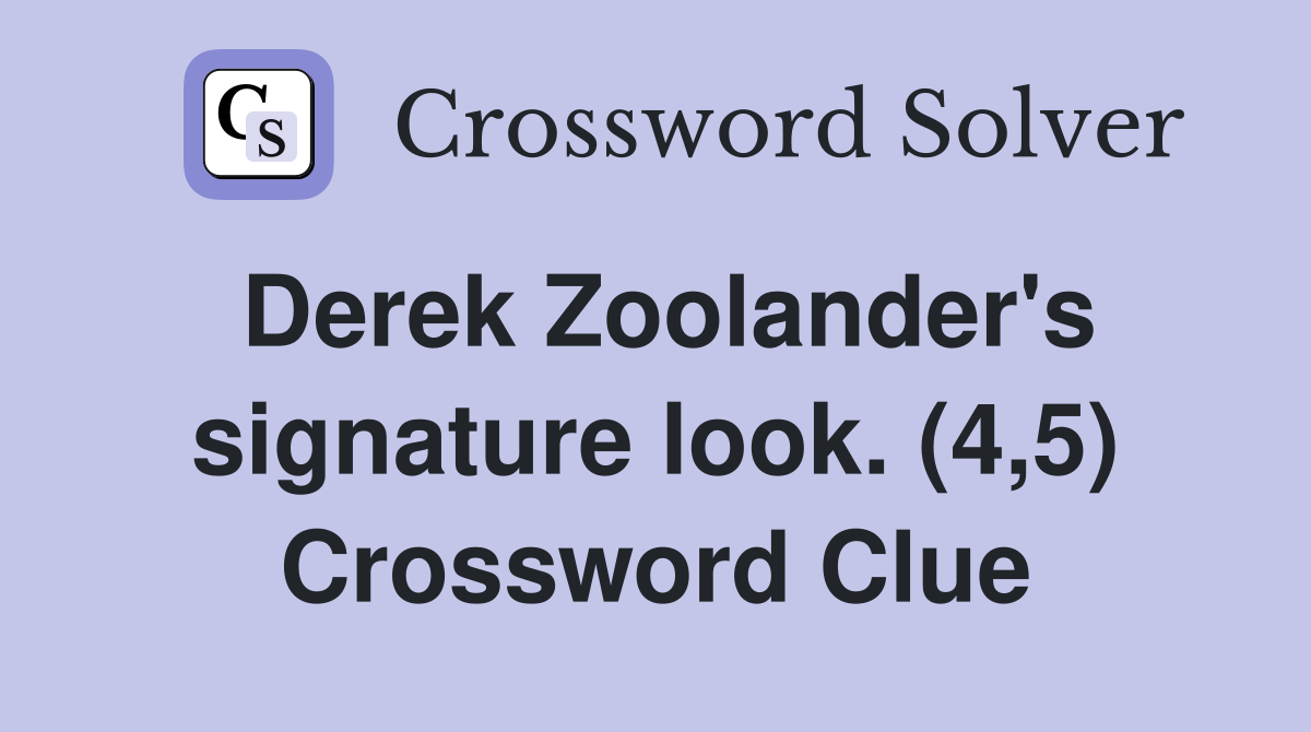 Derek Zoolander's signature look. (4,5) Crossword Clue