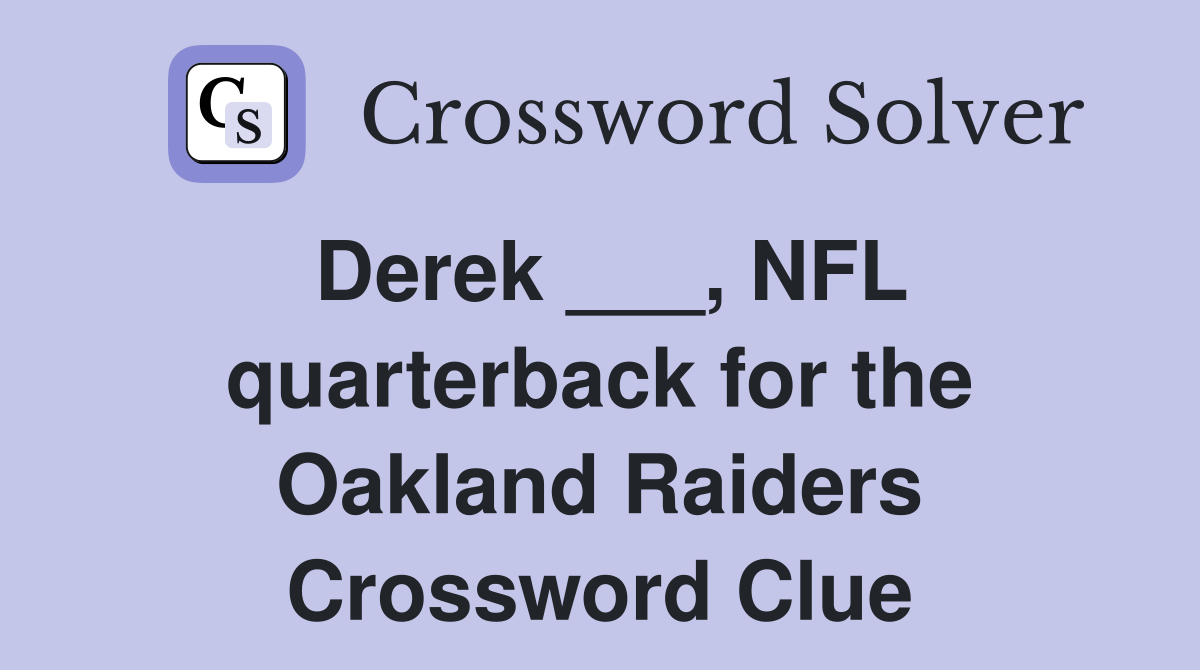 Derek ___, NFL quarterback for the Oakland Raiders Crossword Clue
