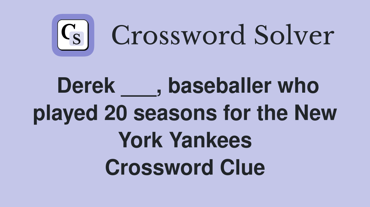 Derek ___, baseballer who played 20 seasons for the New York Yankees Crossword Clue