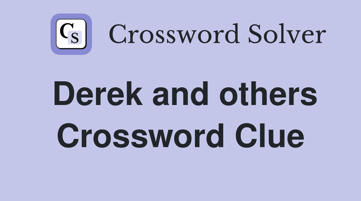 Derek and others Crossword Clue