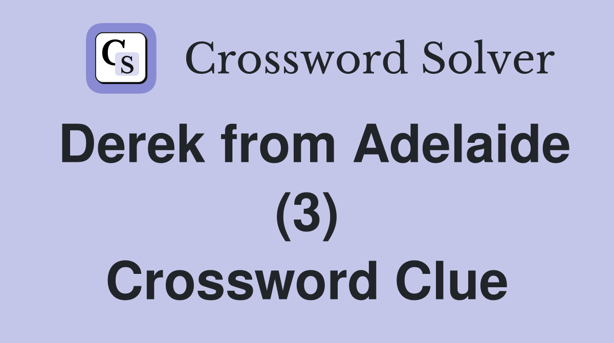 Derek from Adelaide (3) Crossword Clue