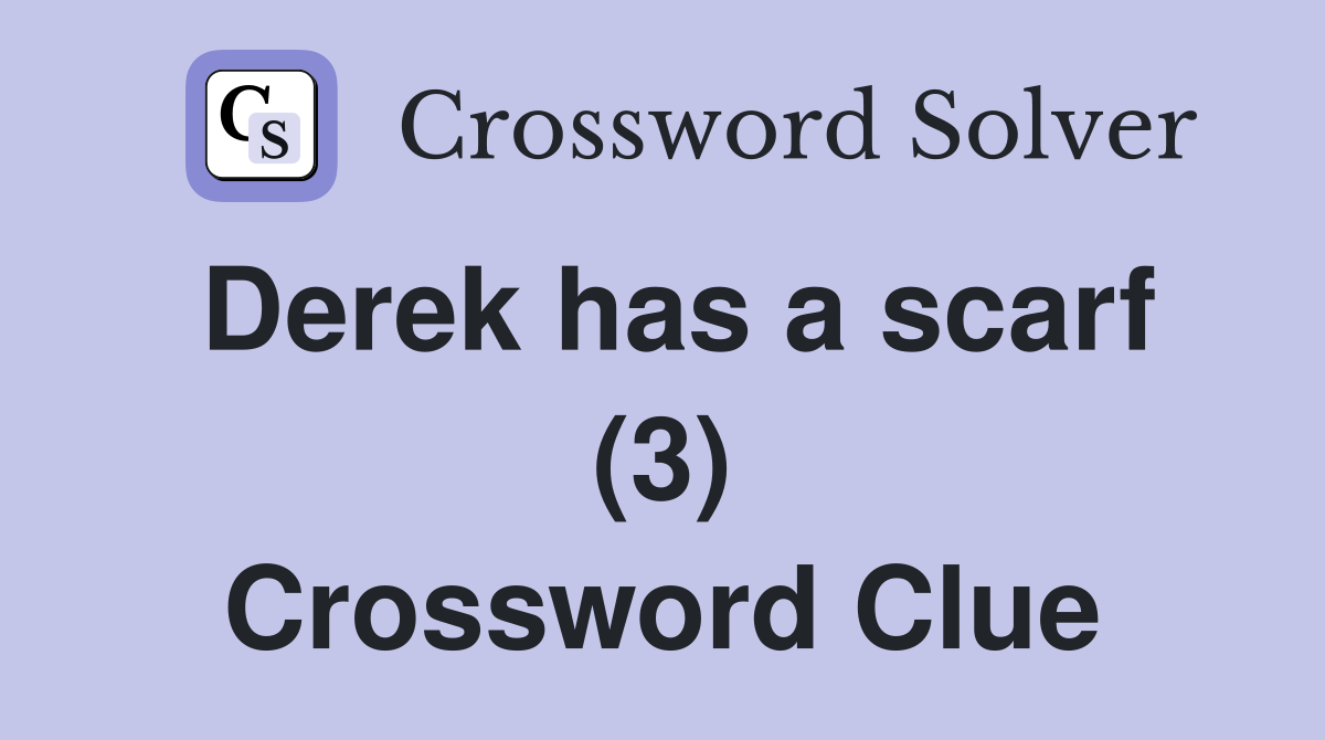 Derek has a scarf (3) Crossword Clue