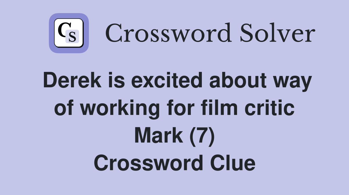 Derek is excited about way of working for film critic Mark (7) Crossword Clue