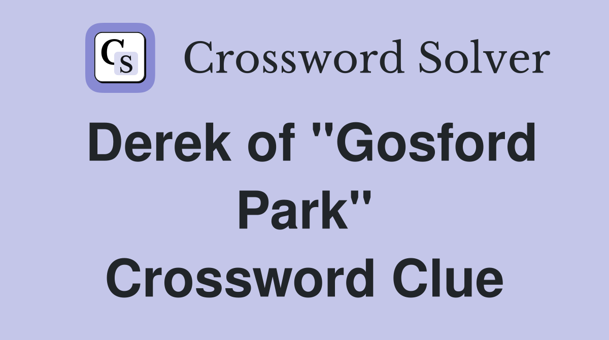 Derek of "Gosford Park" Crossword Clue
