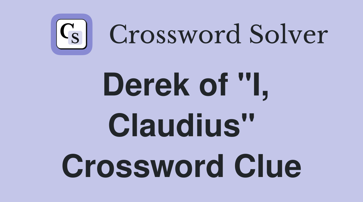 Derek of "I, Claudius" Crossword Clue