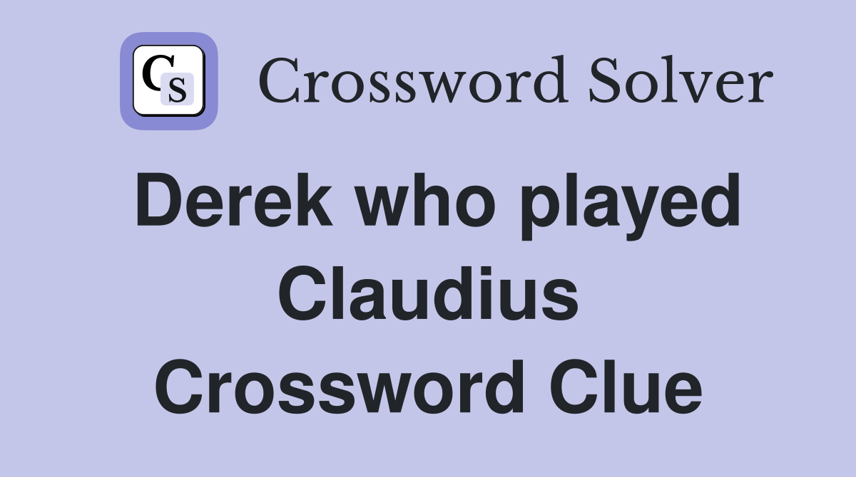 Derek who played Claudius Crossword Clue