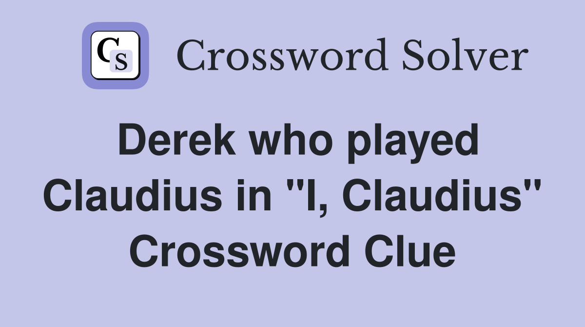 Derek who played Claudius in "I, Claudius" Crossword Clue