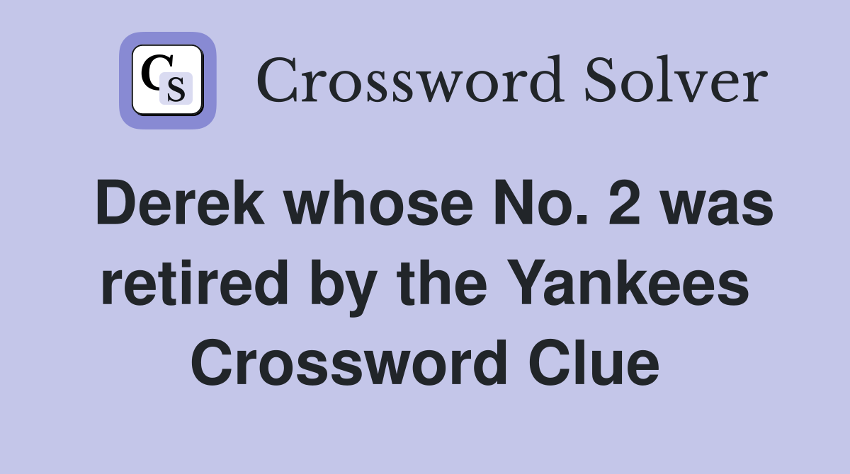 Derek whose No. 2 was retired by the Yankees Crossword Clue