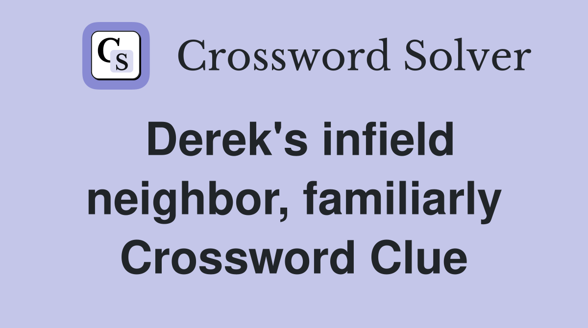 Derek's infield neighbor, familiarly Crossword Clue