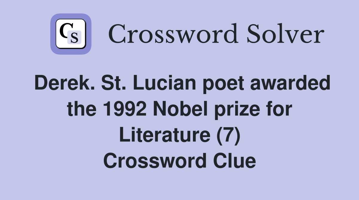 Derek. St. Lucian poet awarded the 1992 Nobel prize for Literature (7) Crossword Clue