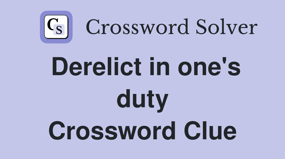 Derelict in one's duty Crossword Clue