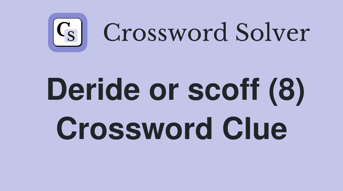 Deride or scoff (8) Crossword Clue