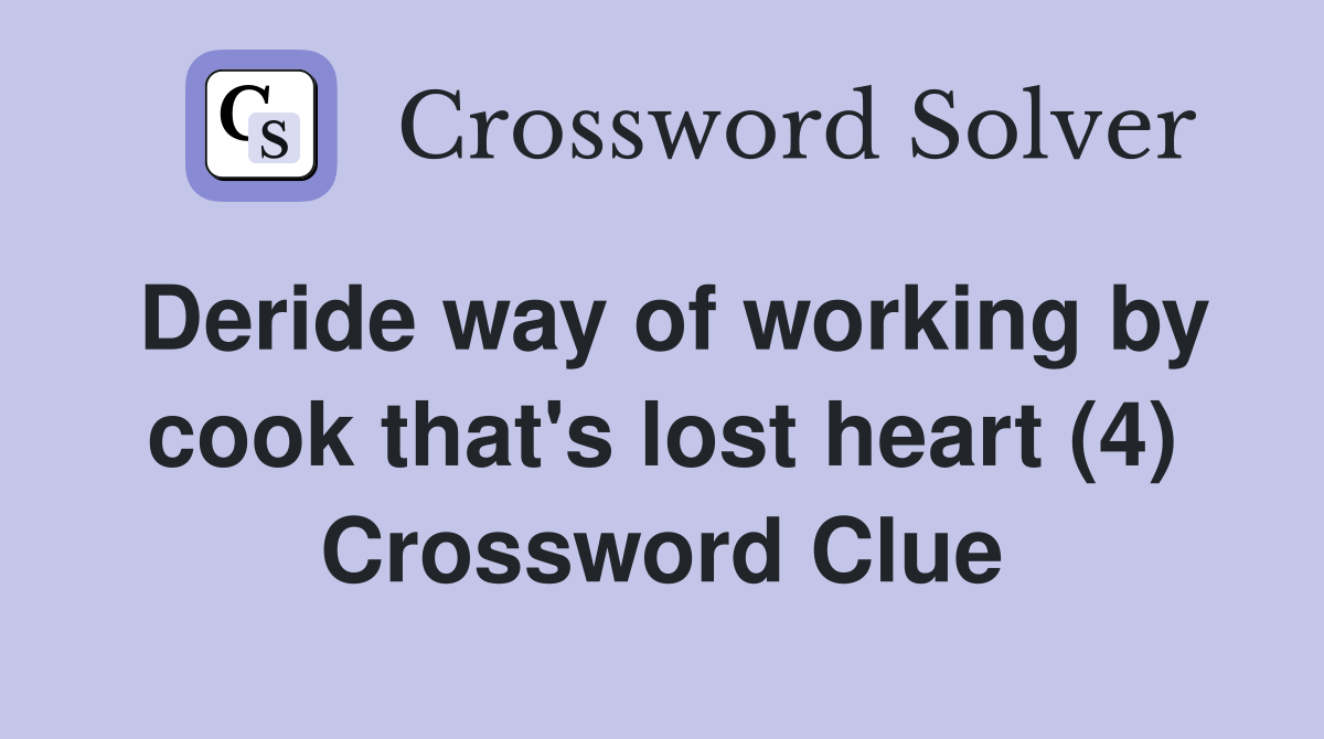Deride way of working by cook that's lost heart (4) Crossword Clue
