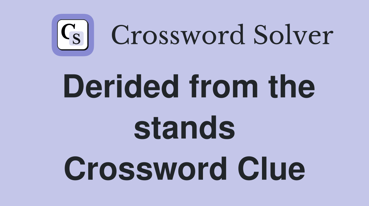 Derided from the stands Crossword Clue