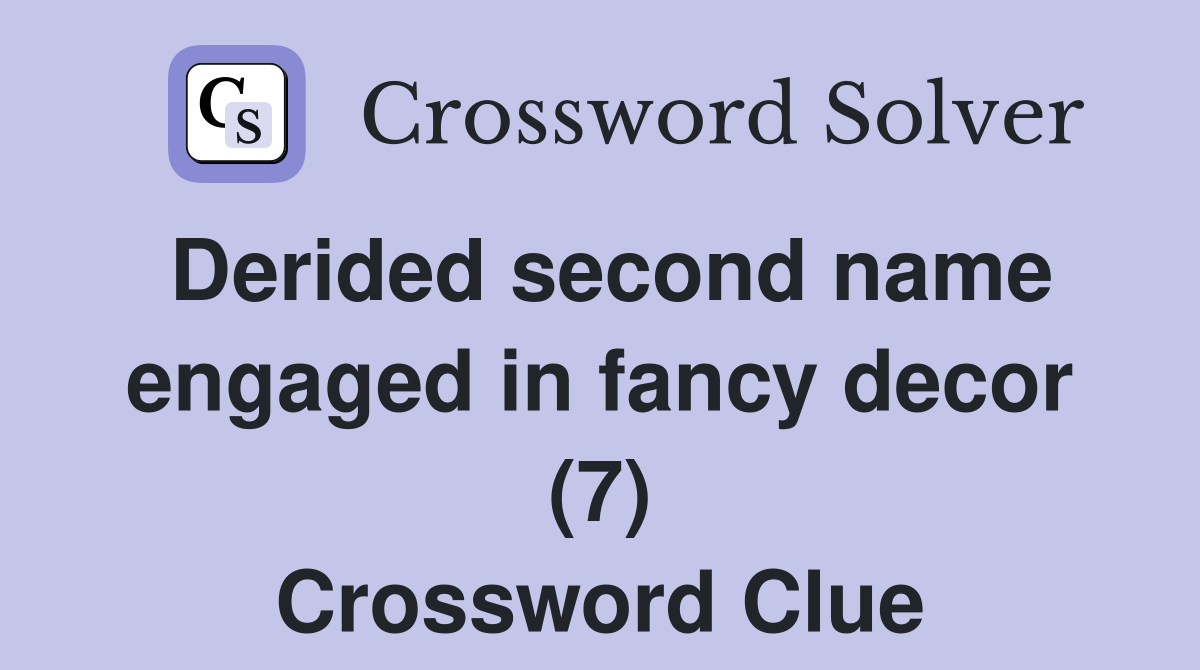 Derided second name engaged in fancy decor (7) Crossword Clue