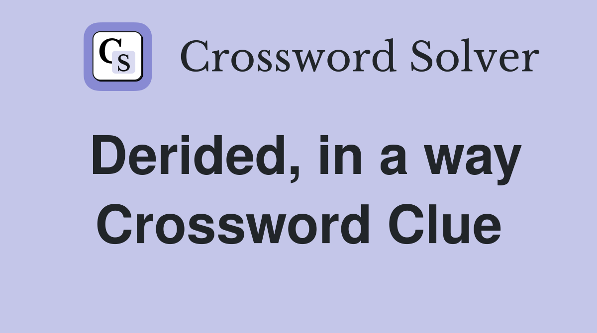 Derided, in a way Crossword Clue