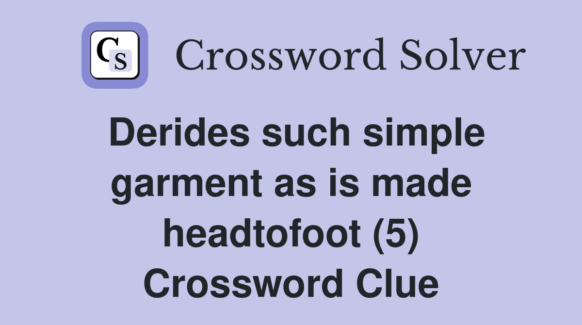 Derides such simple garment as is made headtofoot (5) Crossword Clue