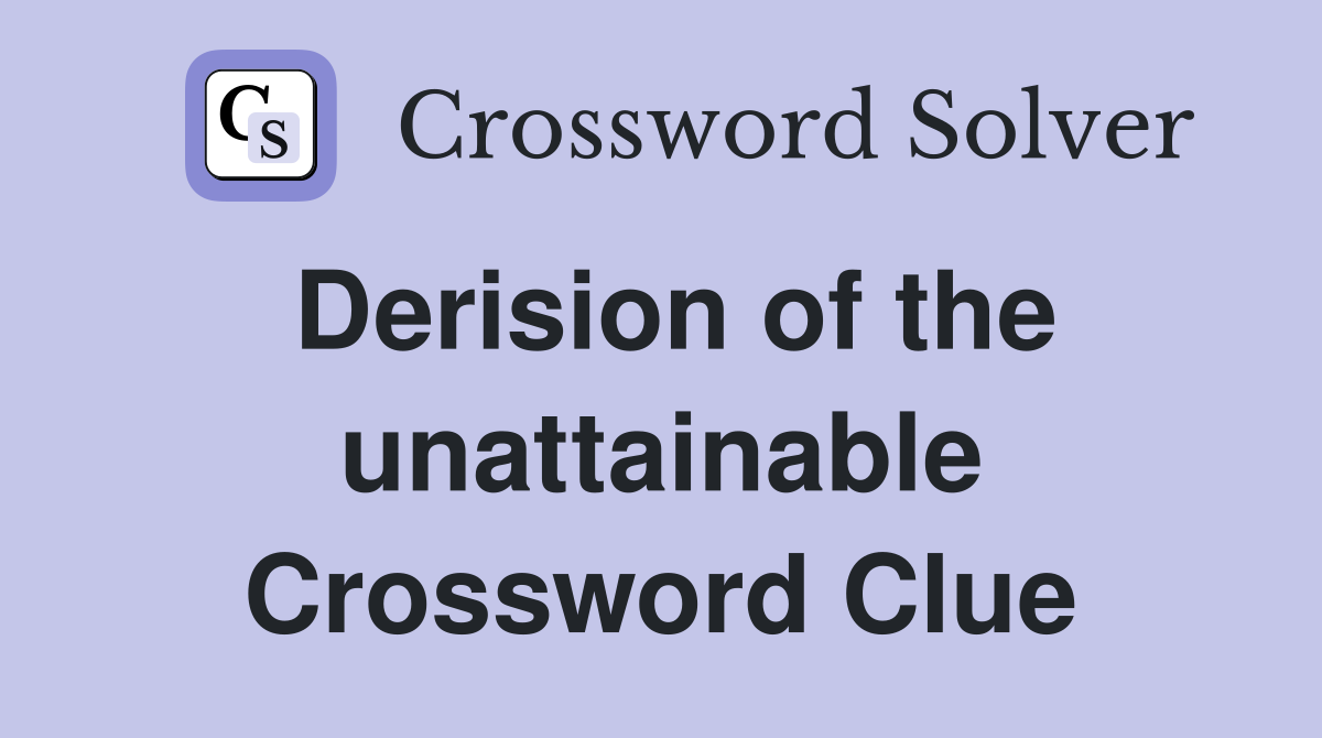 Derision of the unattainable Crossword Clue