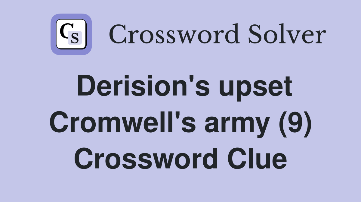 Derision's upset Cromwell's army (9) Crossword Clue