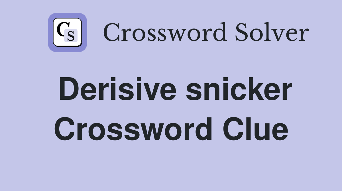 Derisive snicker Crossword Clue