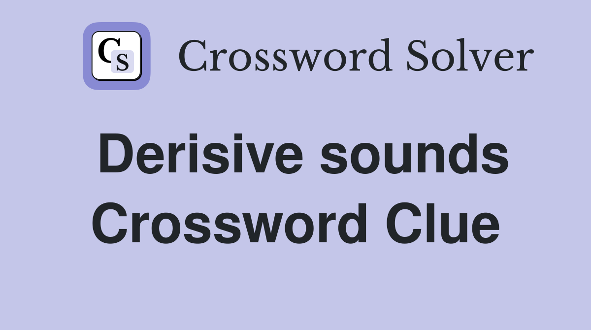 Derisive sounds Crossword Clue