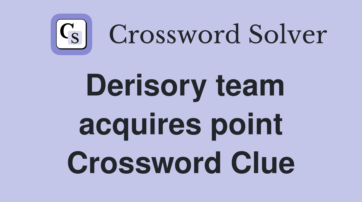 Derisory team acquires point Crossword Clue