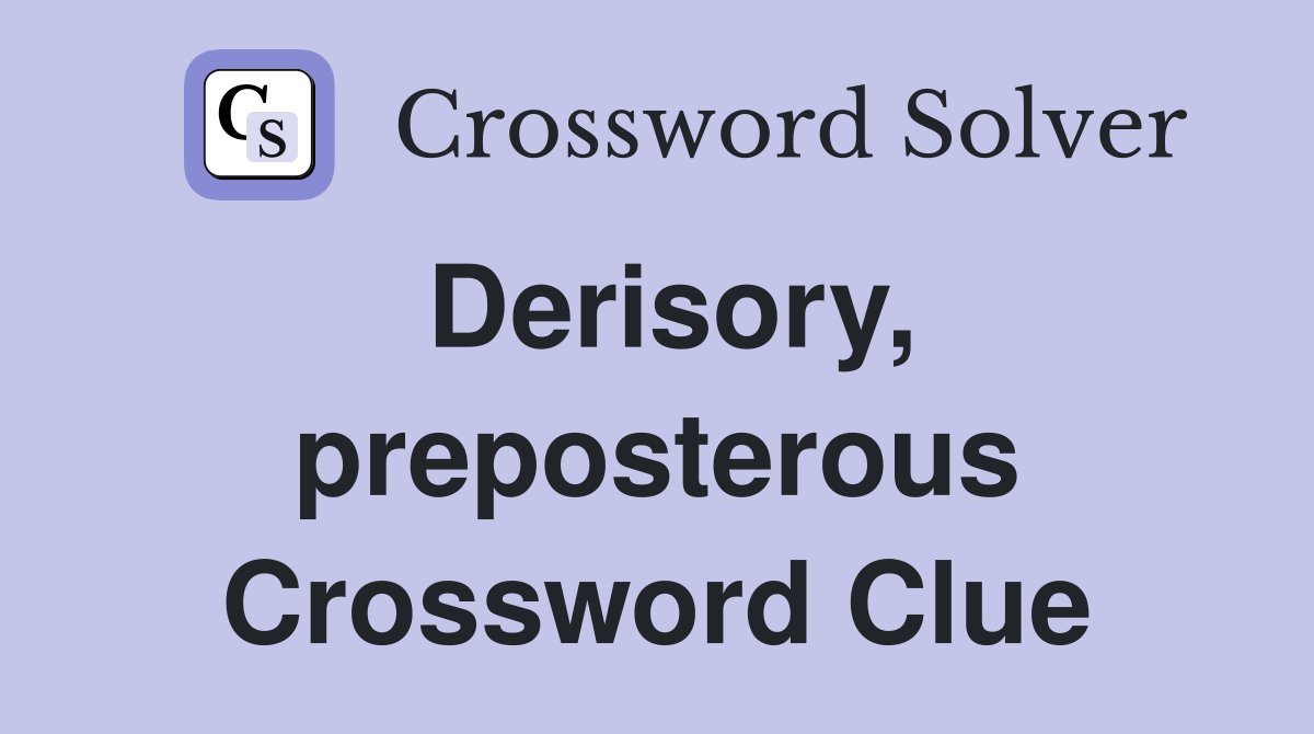 Derisory, preposterous Crossword Clue