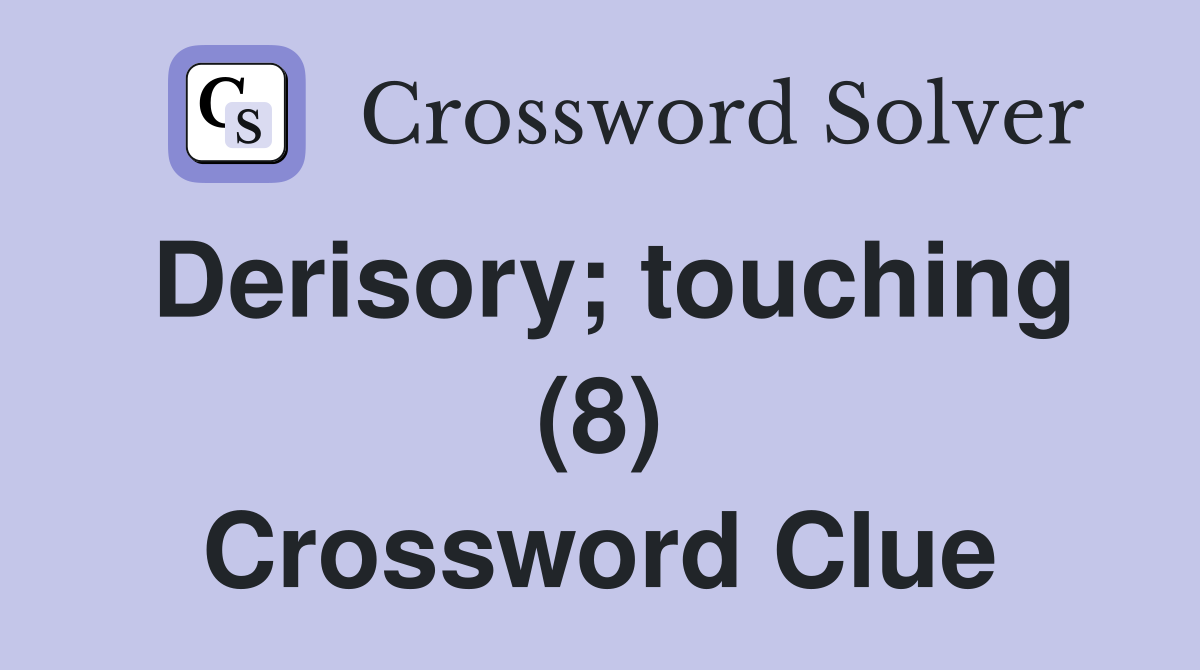 Derisory; touching (8) Crossword Clue