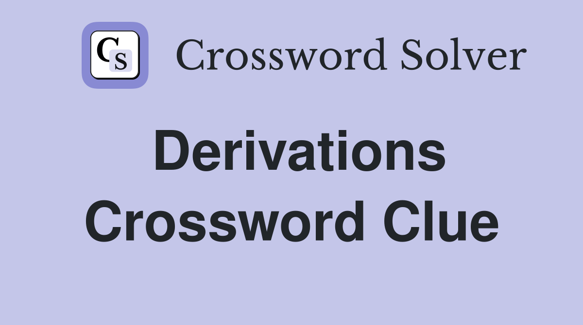 Derivations Crossword Clue