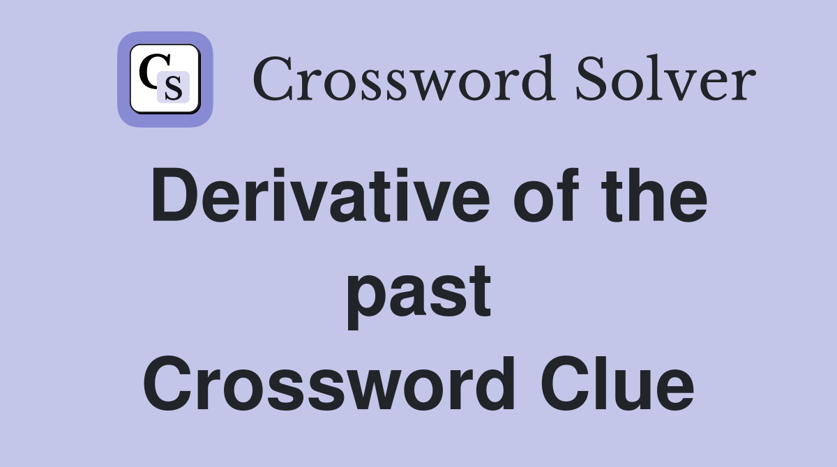 Derivative of the past Crossword Clue
