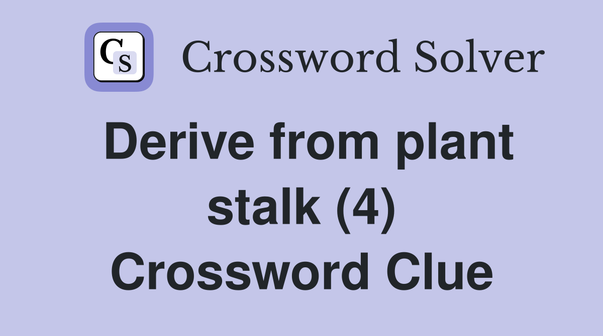 Derive from plant stalk (4) Crossword Clue