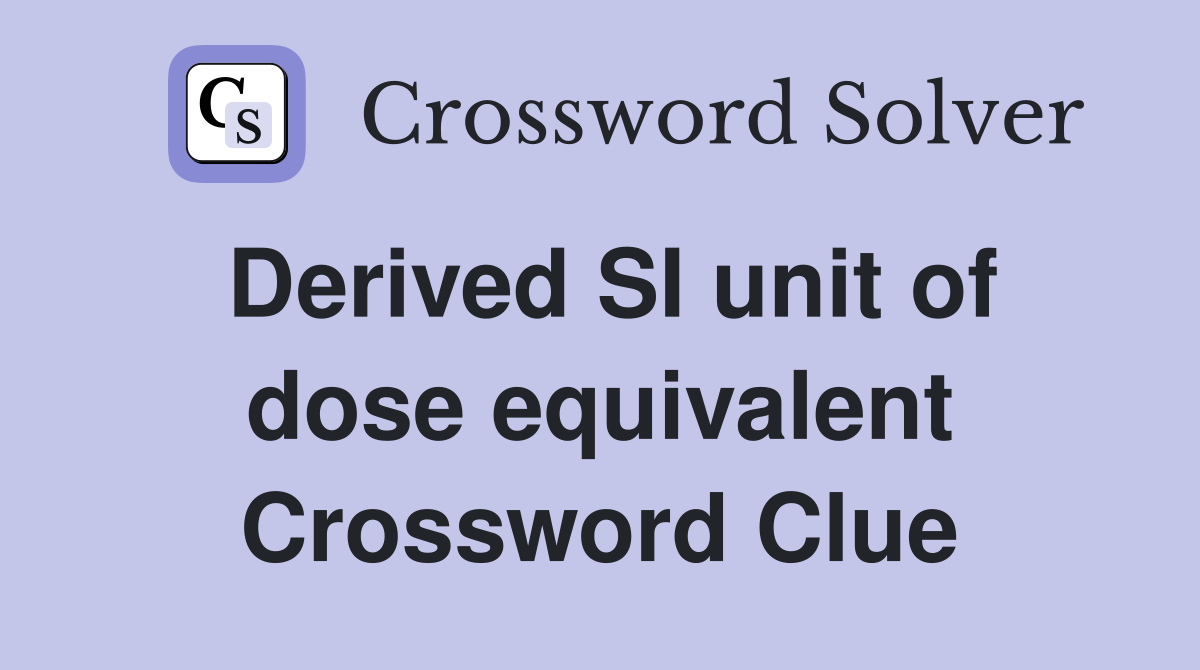 Derived SI unit of dose equivalent Crossword Clue