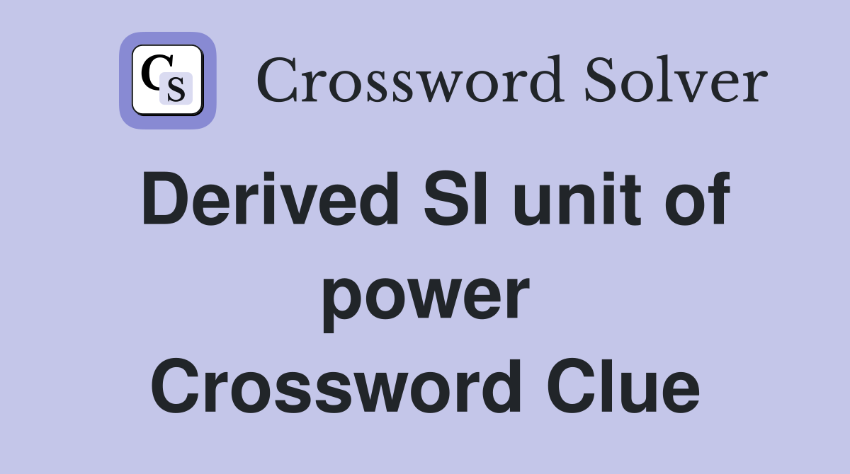 Derived SI unit of power Crossword Clue