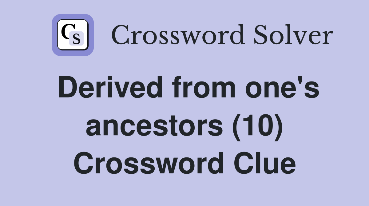 Derived from one's ancestors (10) Crossword Clue