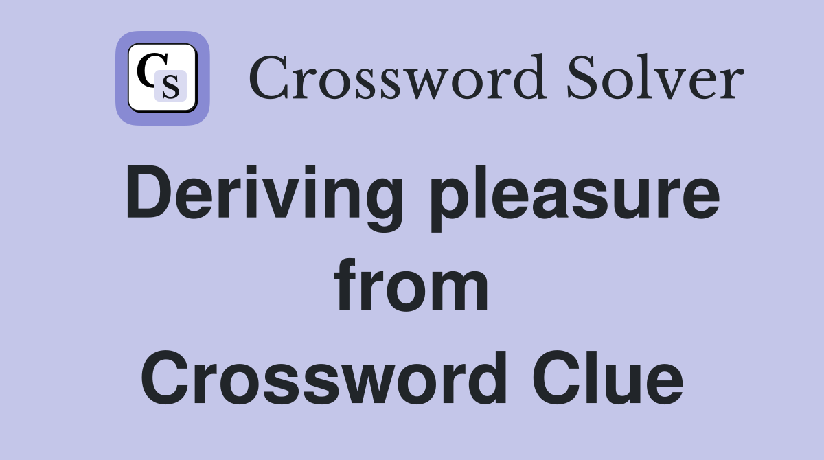 Deriving pleasure from Crossword Clue