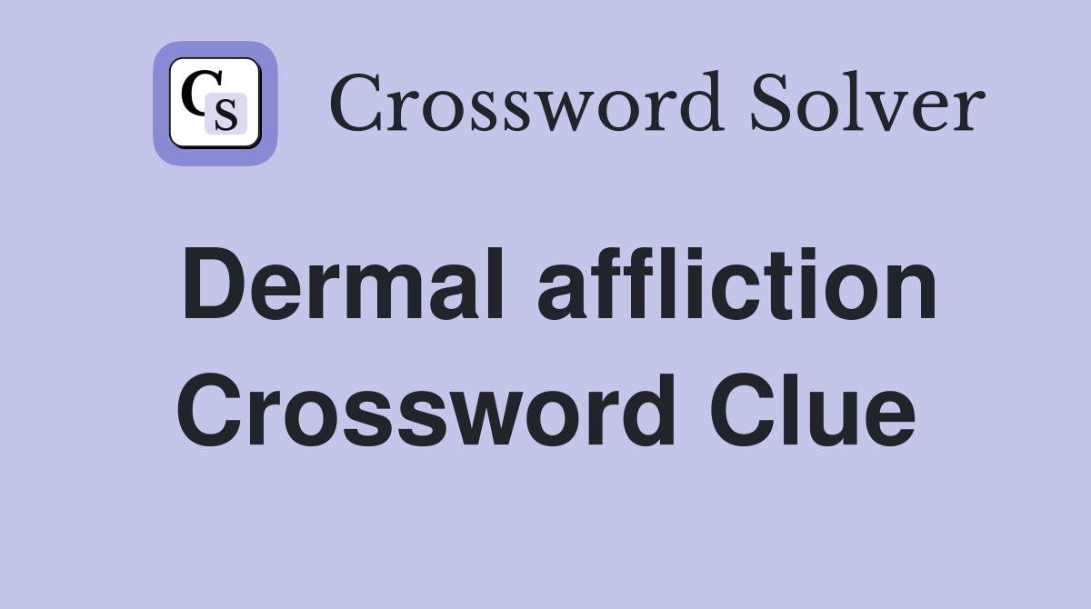 Dermal affliction Crossword Clue