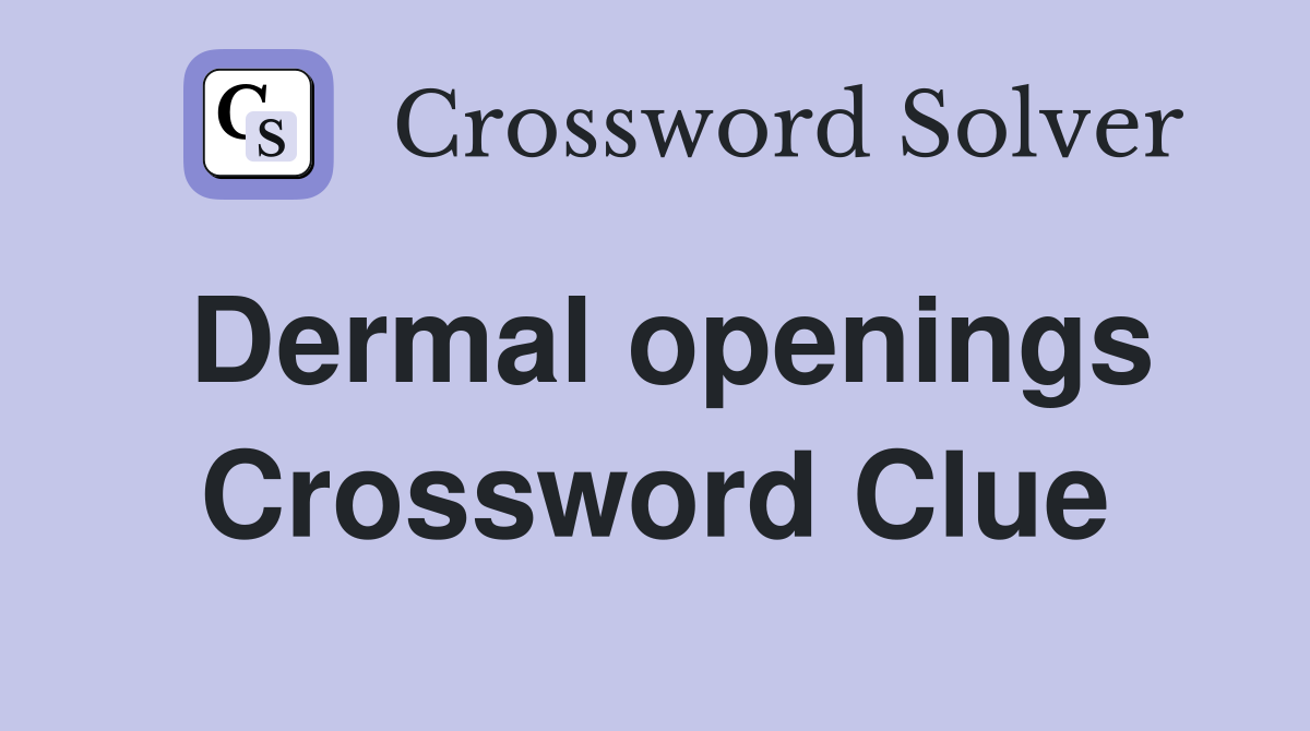 Dermal openings Crossword Clue