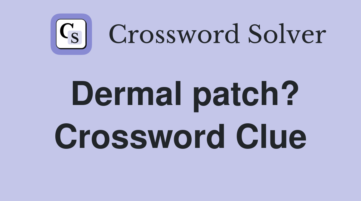 Dermal patch? Crossword Clue