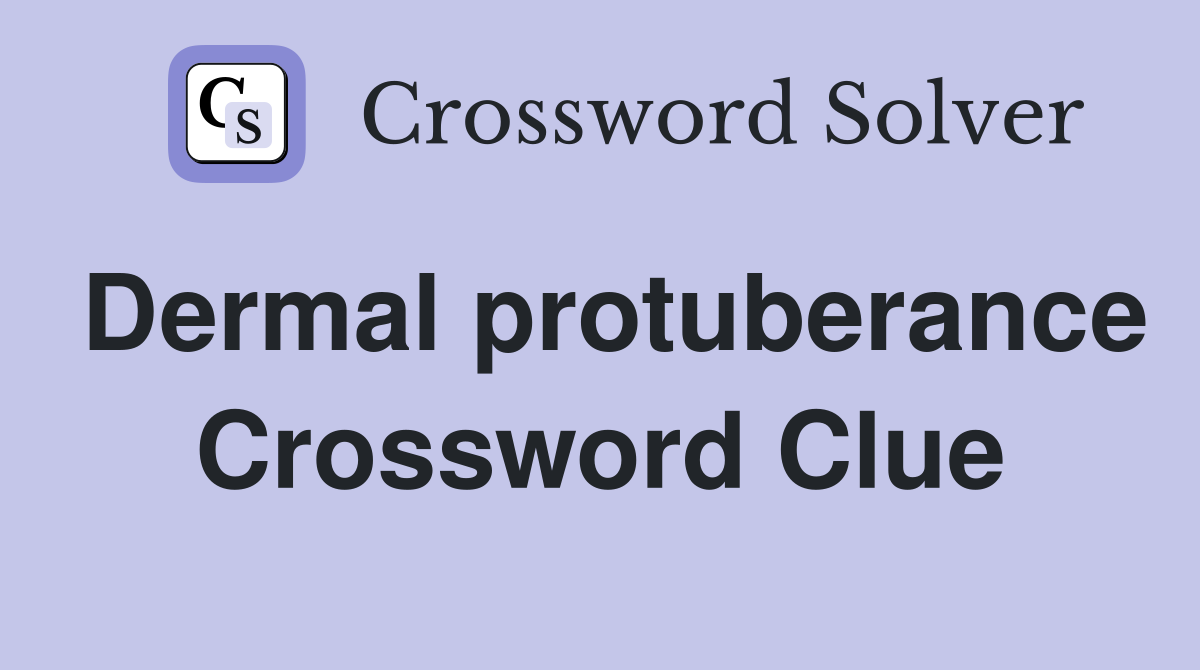 Dermal protuberance Crossword Clue