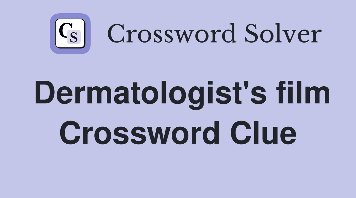 Dermatologist's film Crossword Clue