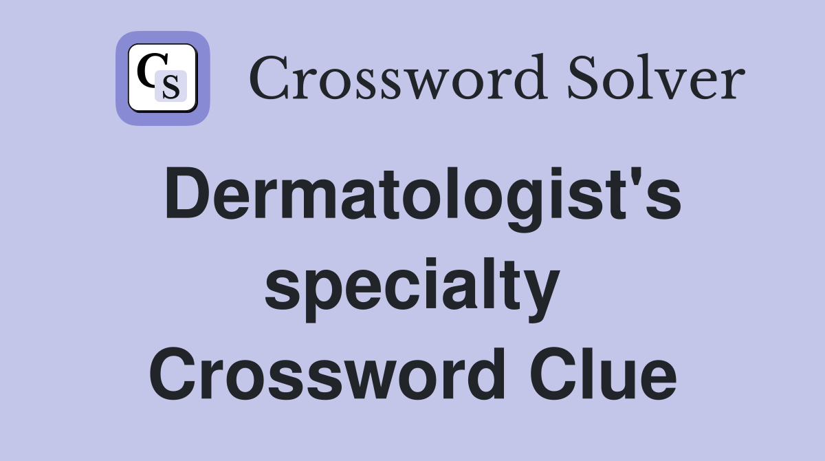 Dermatologist's specialty Crossword Clue